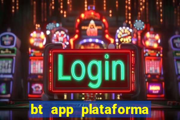 bt app plataforma de jogos
